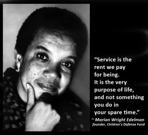 Black & white photo of Marian Wright Edelman, with a quote that says “Service is the rent we pay for being. It is the very purpose of life, and not something you do in your spare time.”