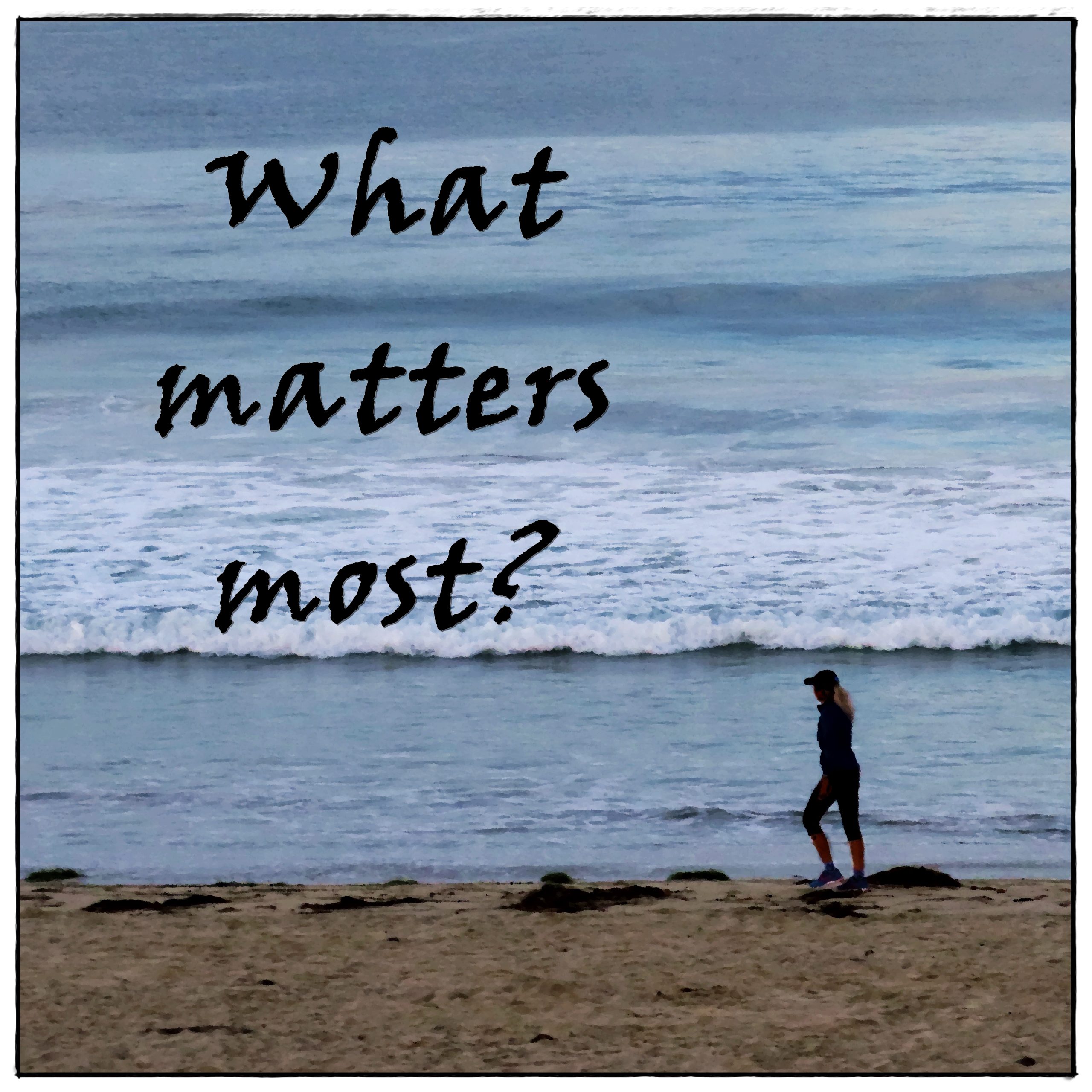 Silhouette of a woman walking along a beach, with the words What Matters Most?